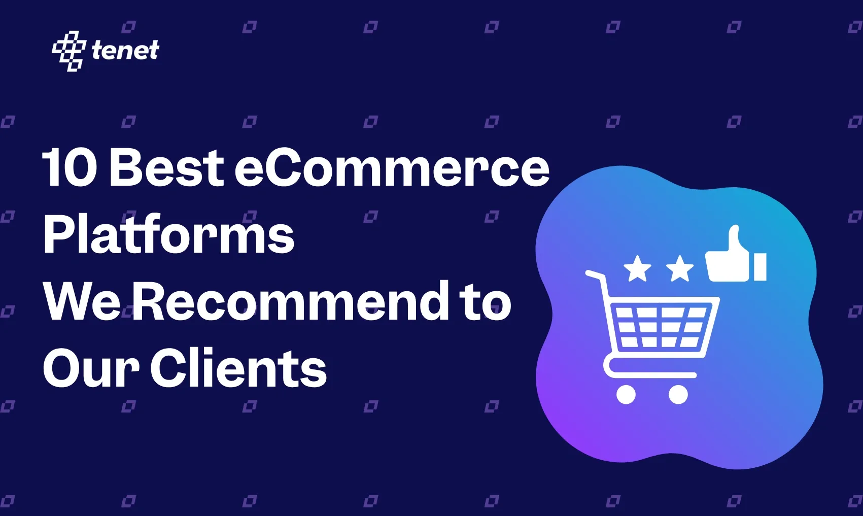 10 Best eCommerce Platforms We Recommend to Our Clients