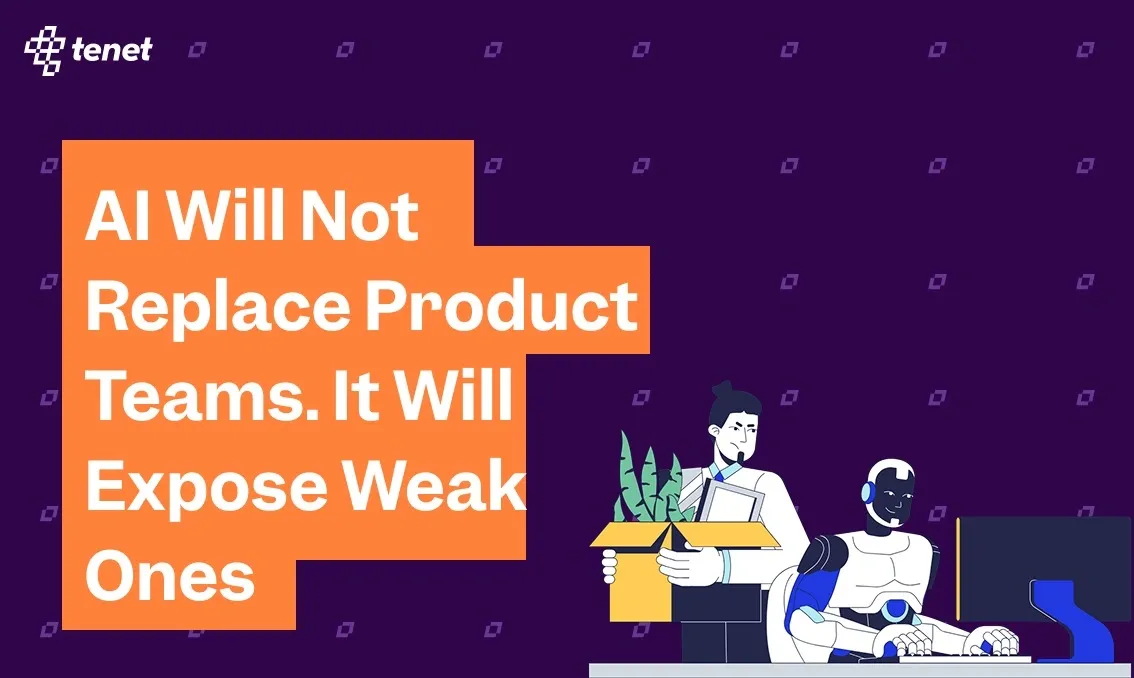 AI Will Not Replace Product Teams. It Will Expose Weak Ones