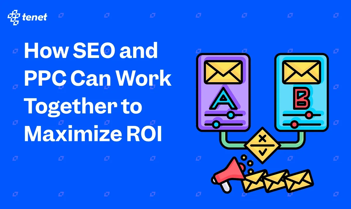 How SEO and PPC Can Work Together to Maximize ROI