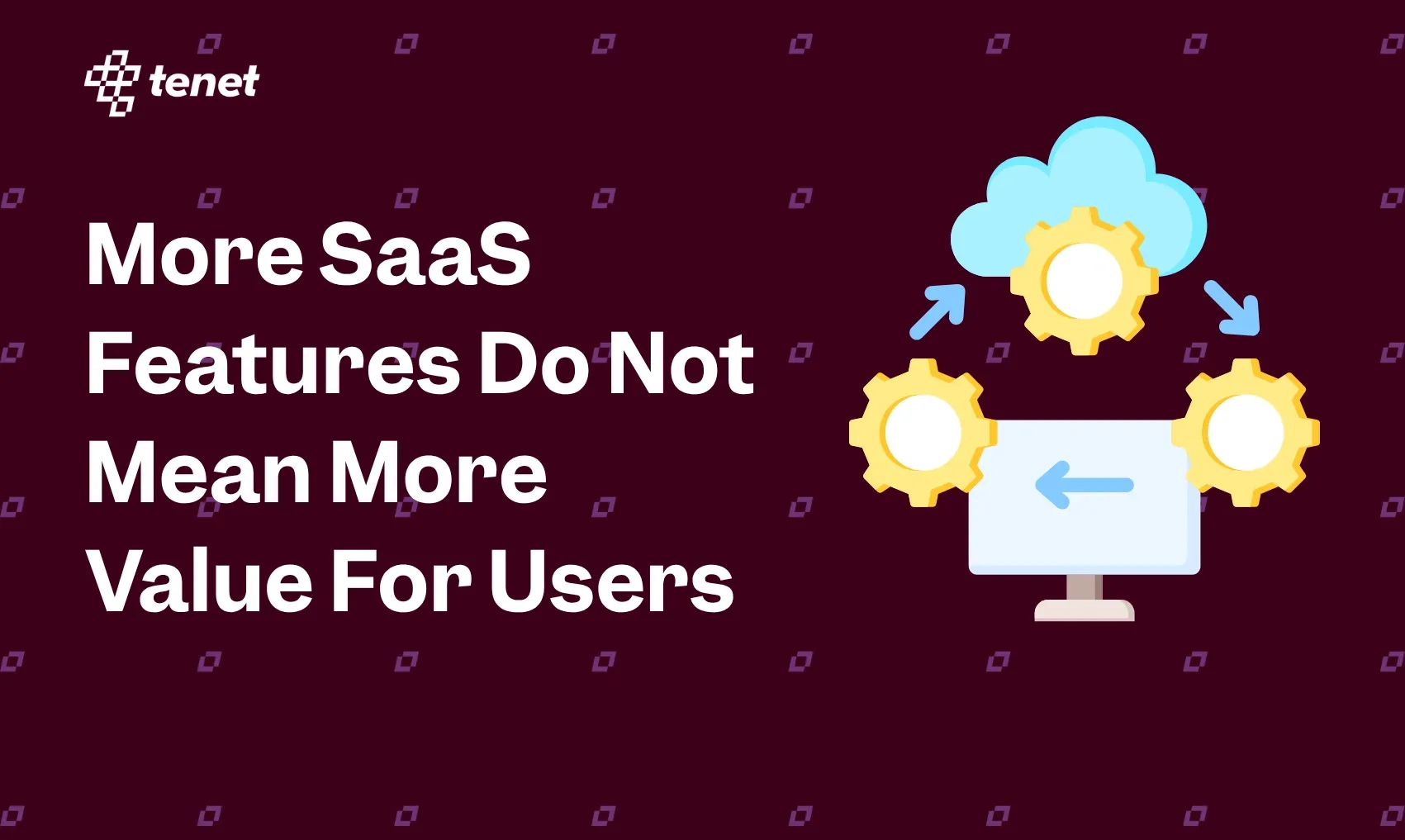 More SaaS Features Do Not Mean More Value For Users