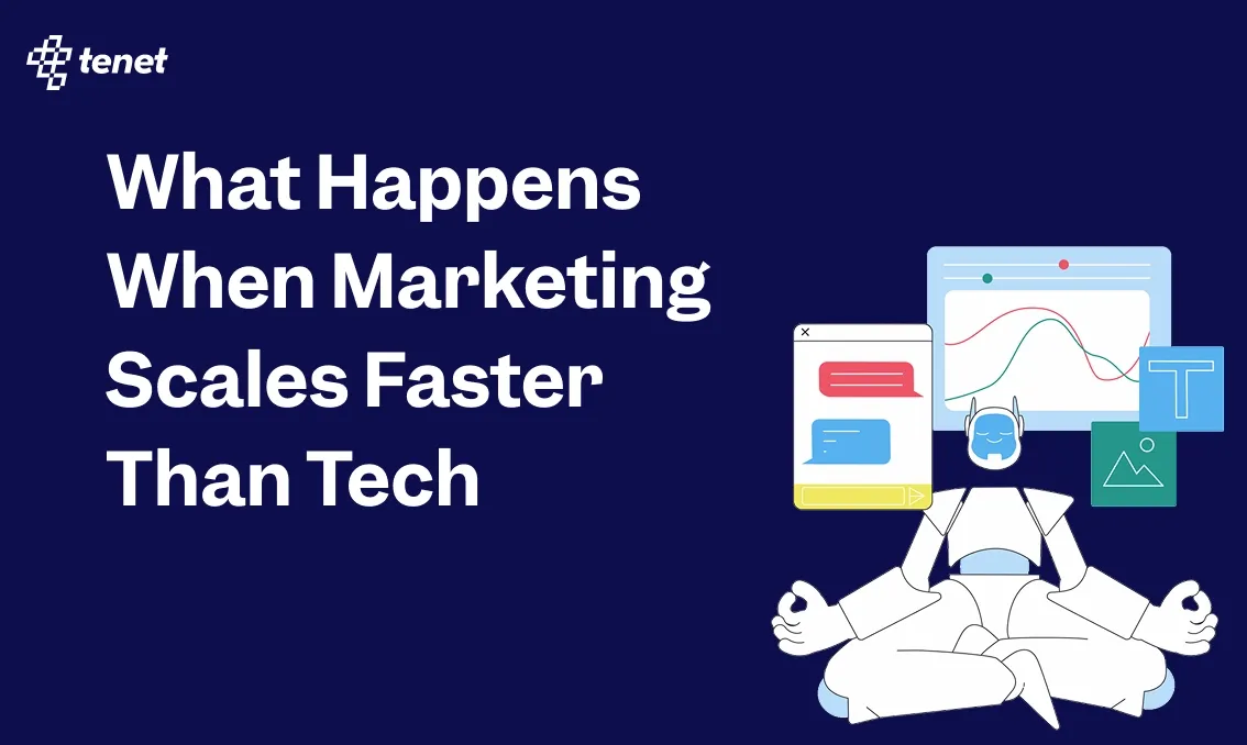 What Happens When Marketing Scales Faster Than Tech