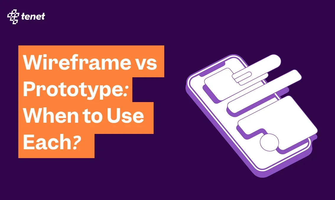 Wireframe vs Prototype: When to Use Each in Product Design?